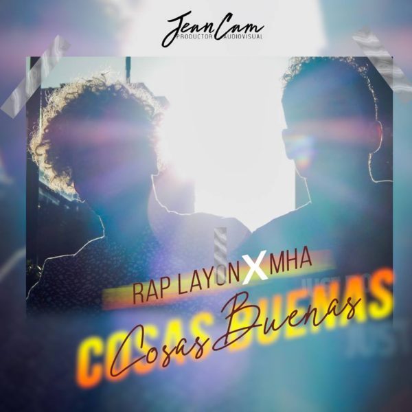 MHA junto a RAP LAYON estrenan el vídeo oficial de “COSAS BUENAS”